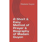A Short & Easy Method of Prayer & Biography of Madam Guyon (Spiritual Classics)