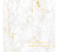 A Short Guide for Newcomers to Earth