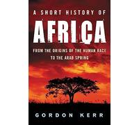 A Short History Of Africa: From the Origins of the Human Race to the Arab Revolts of 2011 (Pocket Essential)