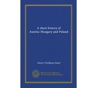 A short history of Austria-Hungary and Poland (Vol-1)
