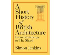 A Short History of British Architecture: From Stonehenge to the Shard