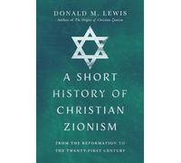 A Short History of Christian Zionism: From the Reformation to the Twenty-First Century