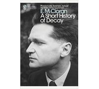 A Short History of Decay (Penguin Modern Classics)