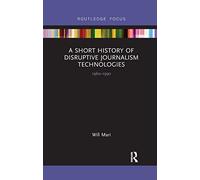 A Short History of Disruptive Journalism Technologies: 1960-1990 (Disruptions)