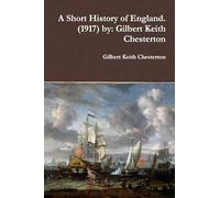 A Short History of England. (1917) by: Gilbert Keith Chesterton