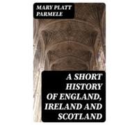 A Short History Of England Ireland And Scotland (ebook)