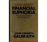 A Short History of Financial Euphoria: Financial Genius is Before the Fall by John Kenneth Galbraith (1990-11-06)
