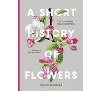 A Short History of Flowers: The stories that make our gardens
