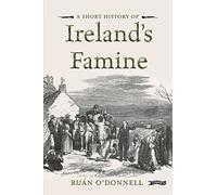 A Short History of Ireland's Famine (Short Histories)
