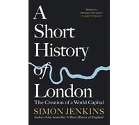 A Short History of London: The Creation of a World Capital [Idioma Inglés]