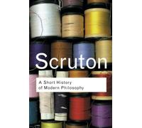 A Short History of Modern Philosophy: From Descartes to Wittgenstein (Routledge Classics)