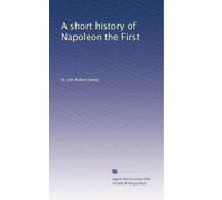 A short history of Napoleon the First