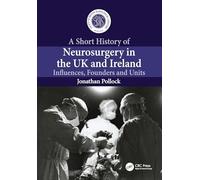 A Short History of Neurosurgery in the UK and Ireland: Influences, Founders and Units