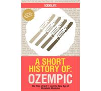 A Short History of: Ozempic: The Rise of GLP-1 and the New Age of Metabolic Medicine