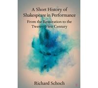 A Short History of Shakespeare in Performance: From the Restoration to the Twenty-First Century (Elements in Shakespeare Performance)