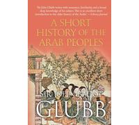 A Short History of the Arab Peoples (John Bagot Glubb's Great Arab History)