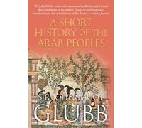 A Short History of the Arab Peoples (John Bagot Glubb's Great Arab History)