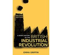 A Short History of the British Industrial Revolution