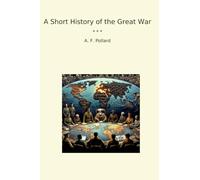 A Short History of the Great War (Classic Books)