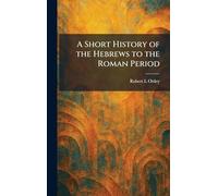 A Short History of the Hebrews to the Roman Period