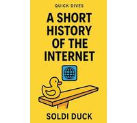 A Short History Of The Internet (Quick Dives)