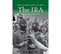 A Short History of the IRA: From 1916 Onwards (Short Histories)