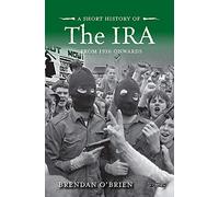 A Short History of the IRA: From 1916 Onwards (Short Histories)