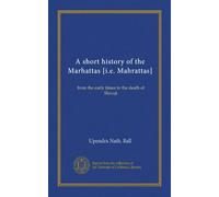 A short history of the Marhattas [i.e. Mahrattas]: from the early times to the death of Shivaji