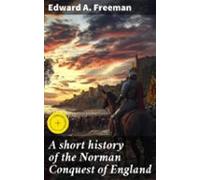 A Short History Of The Norman Conquest Of England (ebook)