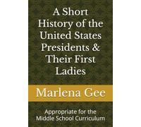 A Short History of the United States Presidents & Their First Ladies: Appropriate for the Middle School Curriculum