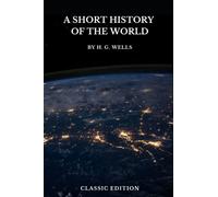 A Short History of the World by H. G. Wells: With Original Illustrations