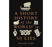 A Short History of the World in 50 Lies