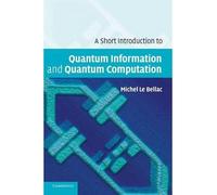 [(A Short Introduction to Quantum Information and Quantum Computation)] [ By (author) Michel Le Bellac ] [July, 2006]