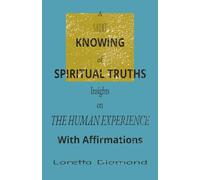 A Short Knowing of Spiritual Truths: Insights on the Human Experience, With Affirmations: A Spiritual Book for Spiritual Seekers, 12 x 19cm, 108 Pages