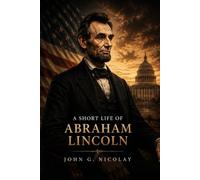 A Short Life of Abraham Lincoln