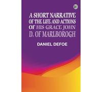 A Short Narrative of the Life and Actions of His Grace John D. of Marlborogh