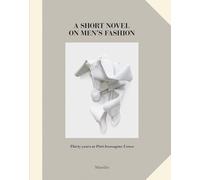 A short novel on men's fashion. Thirty years at pitti Immagine Uomo. Ediz. a colori (Cataloghi)