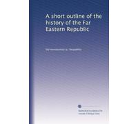 A short outline of the history of the Far Eastern Republic