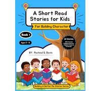 A Short Read Stories for Kids (For Building Character): 10 Stories with Fun & Educative Activities To Learn About Honesty, Kindness, Gratitude, ... Others (Building A Better Me Stories Series)