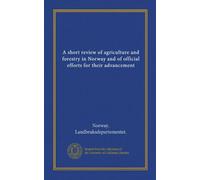 A short review of agriculture and forestry in Norway and of official efforts for their advancement