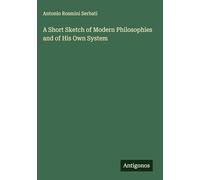 A Short Sketch of Modern Philosophies and of His Own System
