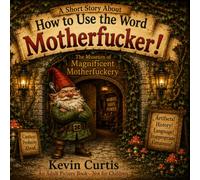 A Short Story About: How To Use The Word Motherfucker! (A Short Story Series)