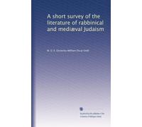 A short survey of the literature of rabbinical and mediæval Judaism