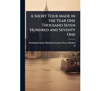 A Short Tour Made in the Year One Thousand Seven Hundred and Seventy One