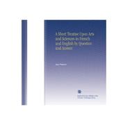 A Short Treatise Upon Arts and Sciences in French and English by Question and Answer