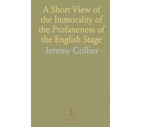 A Short View of the Immorality of the Profaneness of the English Stage: Together With the Sense of Antiquity Upon This Argument