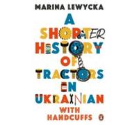 A Shorter History Of Tractors In Ukrainian With Handcuffs (ebook)