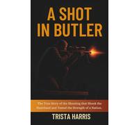 A Shot in Butler: The True Story of the Shooting that Shook the Heartland and Tested the Strength of a Nation.