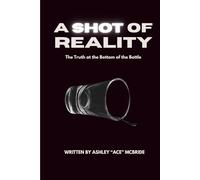 A Shot Of Reality: The Truth At The Bottom Of The Bottle