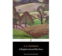 A Shropshire Lad and Other Poems: The Collected Poems of A. E. Housman (Penguin Classics)